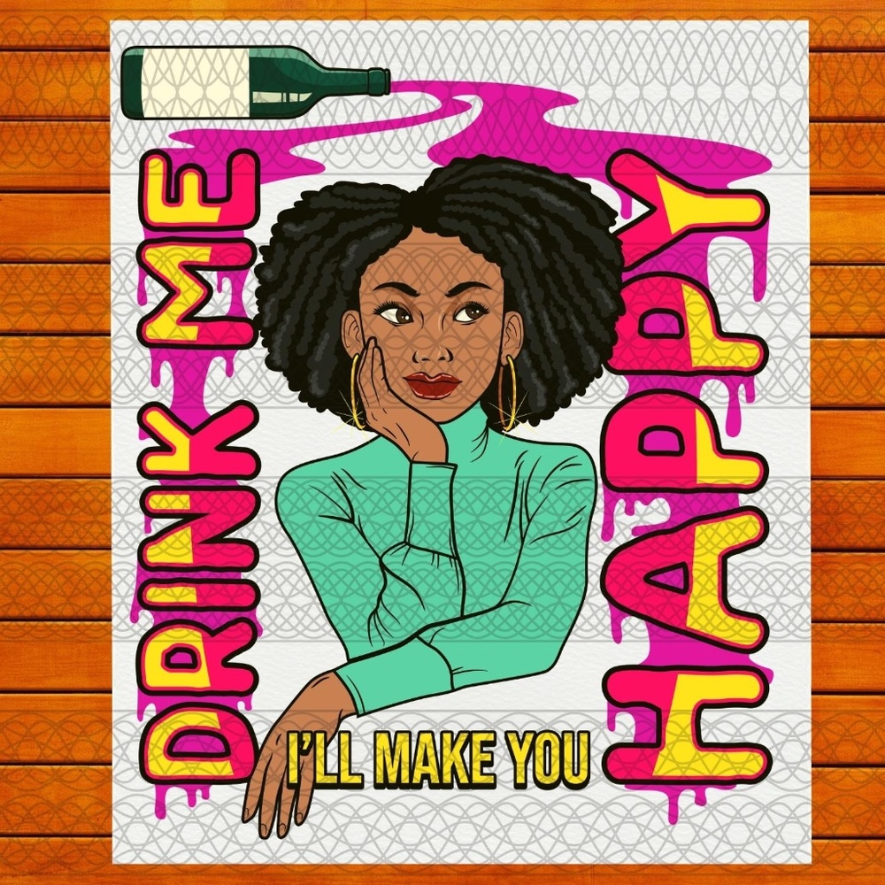 Drink Me I'll Make You Happy - Ready To Press Transfer - Sublimation Transfer